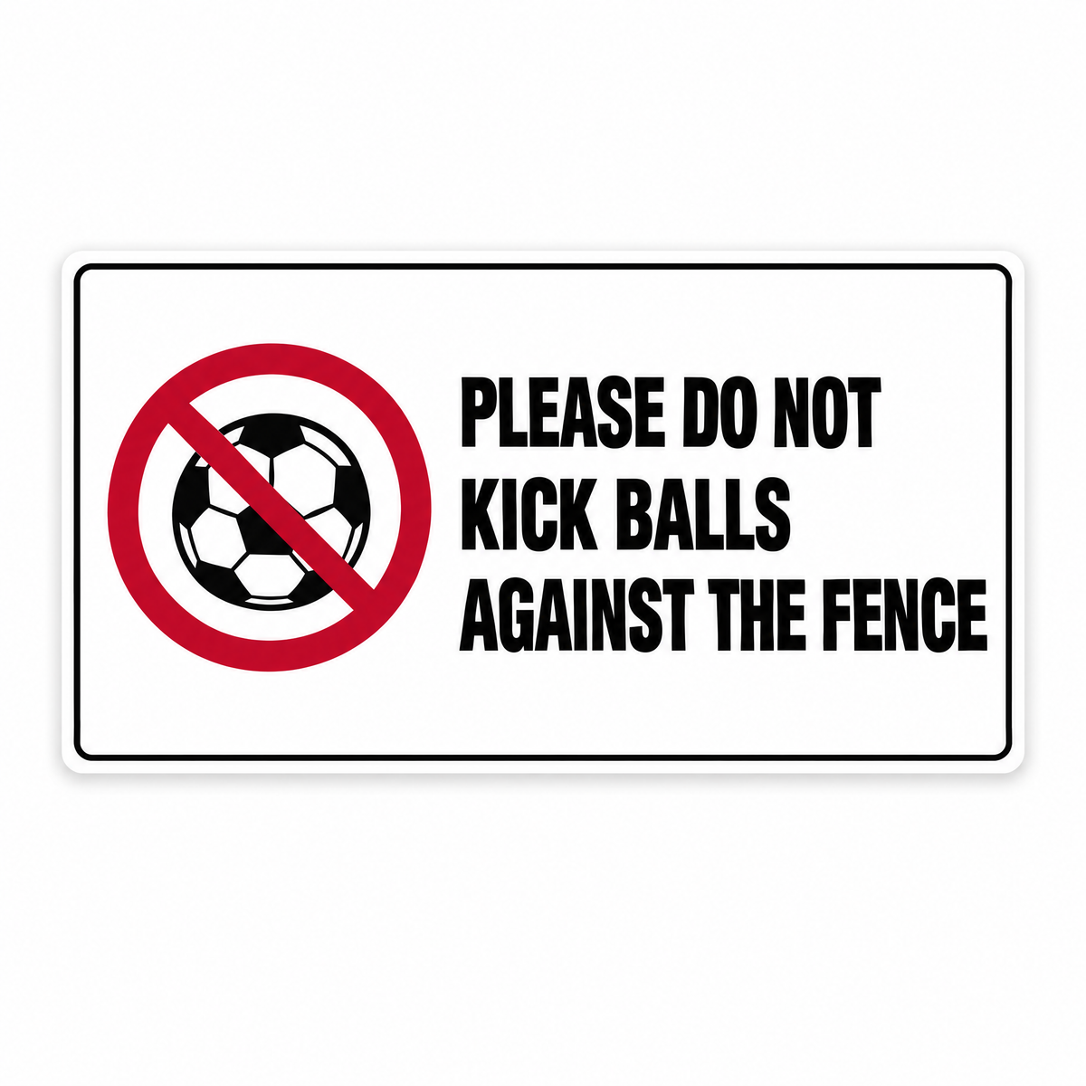 Please Do Not Kick Balls Against the Fence Sign – Australian made, matt laminated safety sign by SignShine
