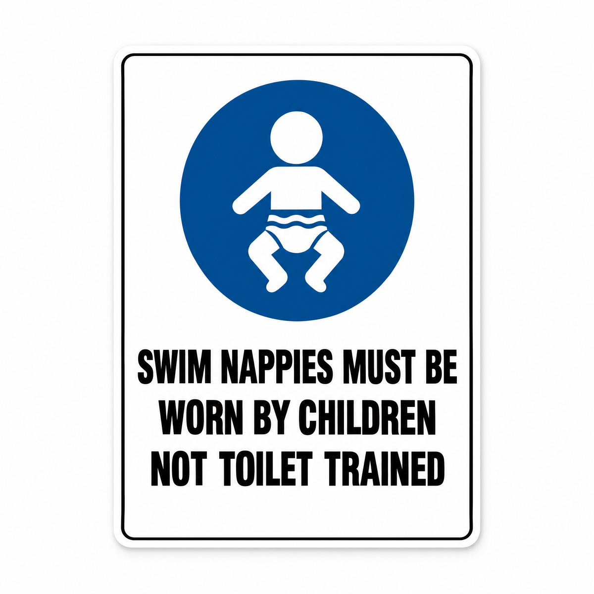 Swim Nappies Must Be Worn by Children Not Toilet Trained Sign – Australian made, matt laminated safety sign by SignShine