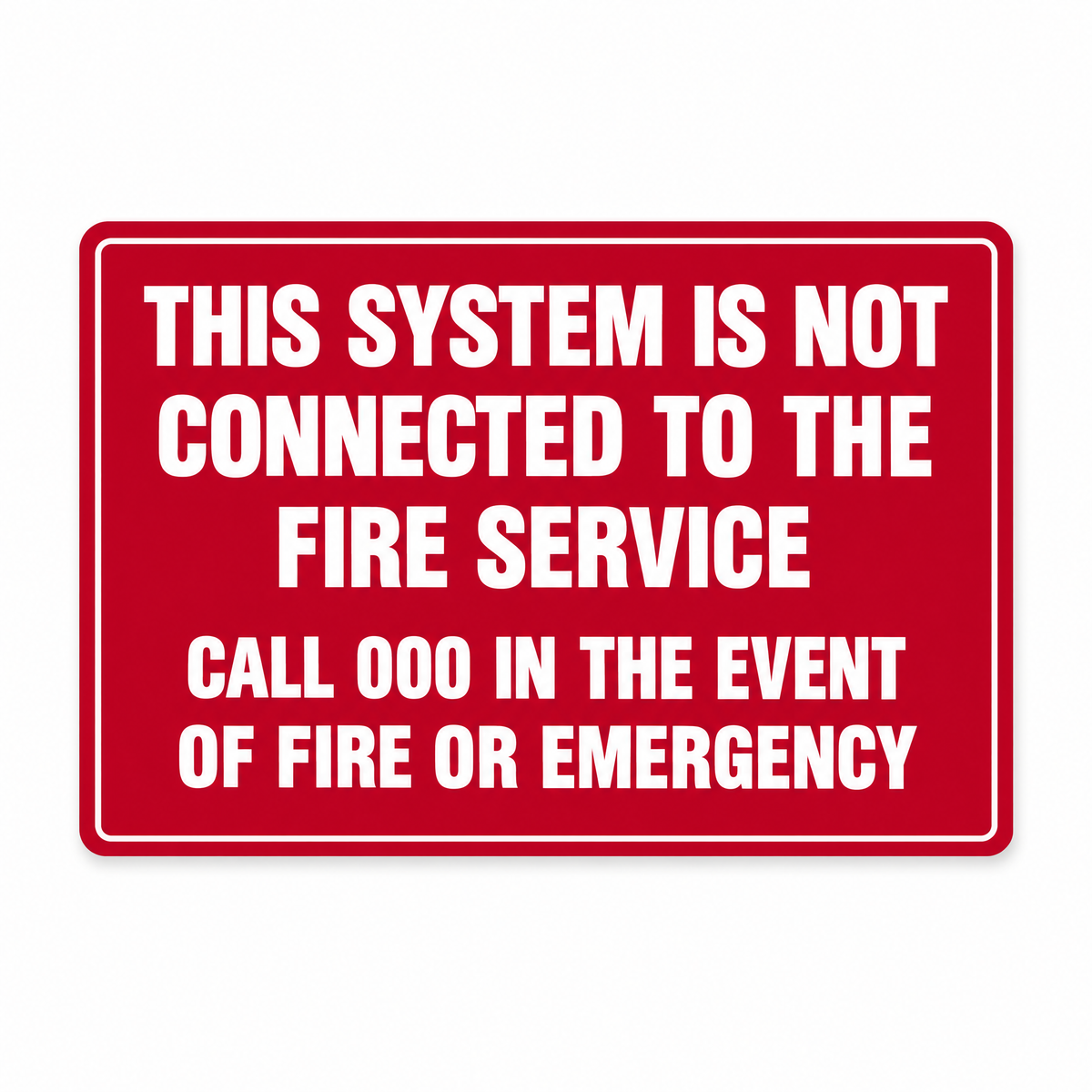 This System Is Not Connected to the Fire Service Call 000 in the Event of Fire or Emergency Sign – Australian made, matt laminated safety sign by SignShine