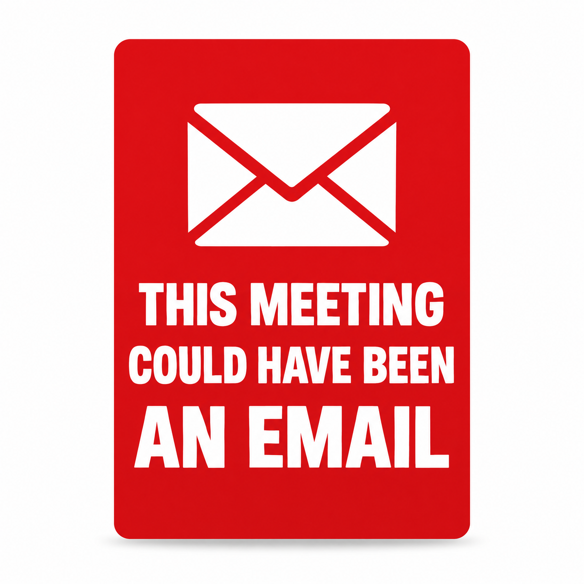 This Meeting Could Have Been an Email Sign, Australian made